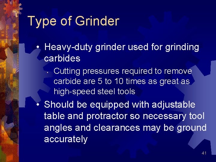 Type of Grinder • Heavy-duty grinder used for grinding carbides • Cutting pressures required Type of Grinder • Heavy-duty grinder used for grinding carbides • Cutting pressures required