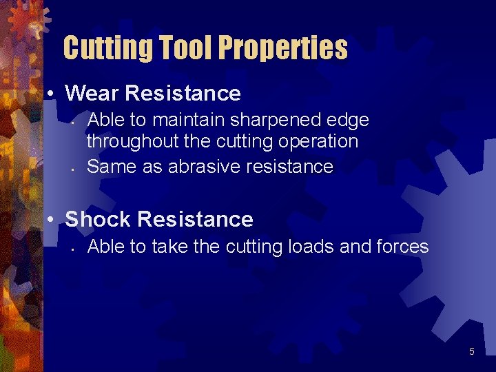 Cutting Tool Properties • Wear Resistance • • Able to maintain sharpened edge throughout