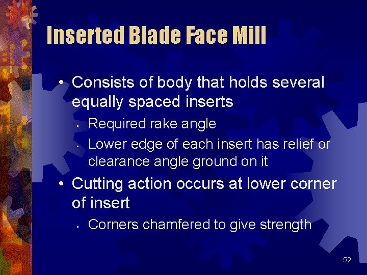 Inserted Blade Face Mill • Consists of body that holds several equally spaced inserts