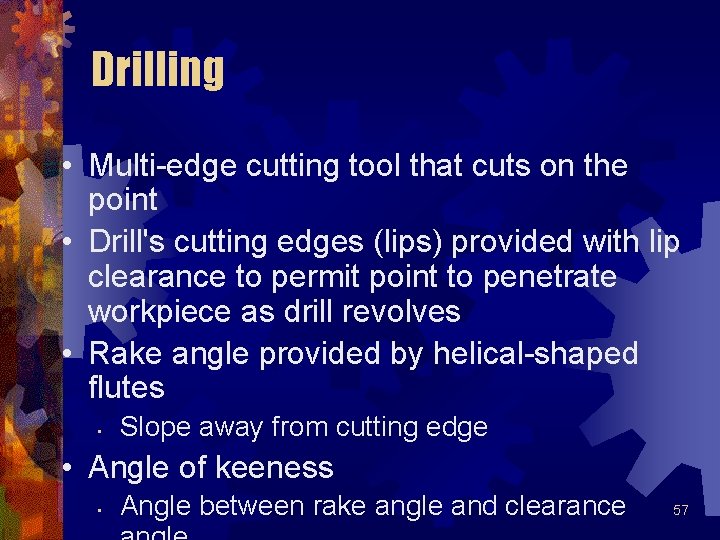 Drilling • Multi-edge cutting tool that cuts on the point • Drill's cutting edges Drilling • Multi-edge cutting tool that cuts on the point • Drill's cutting edges