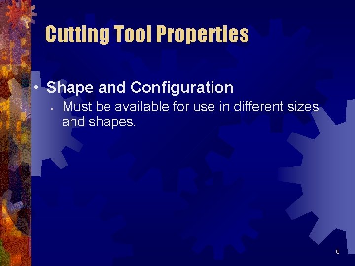 Cutting Tool Properties • Shape and Configuration • Must be available for use in Cutting Tool Properties • Shape and Configuration • Must be available for use in