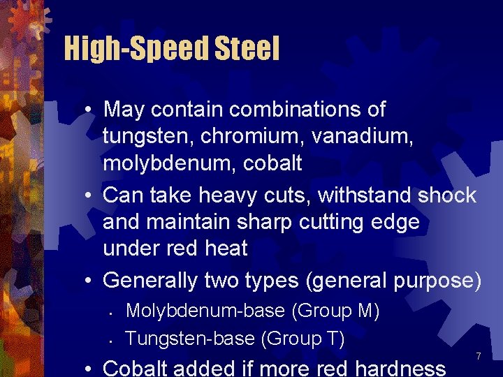 High-Speed Steel • May contain combinations of tungsten, chromium, vanadium, molybdenum, cobalt • Can