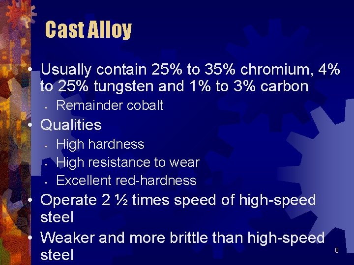 Cast Alloy • Usually contain 25% to 35% chromium, 4% to 25% tungsten and