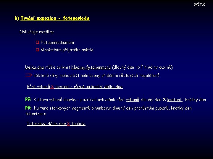 SVĚTLO b) Trvání expozice - fotoperioda Ovlivňuje rostliny q Fotoperiodismem q Množstvím přijatého světla