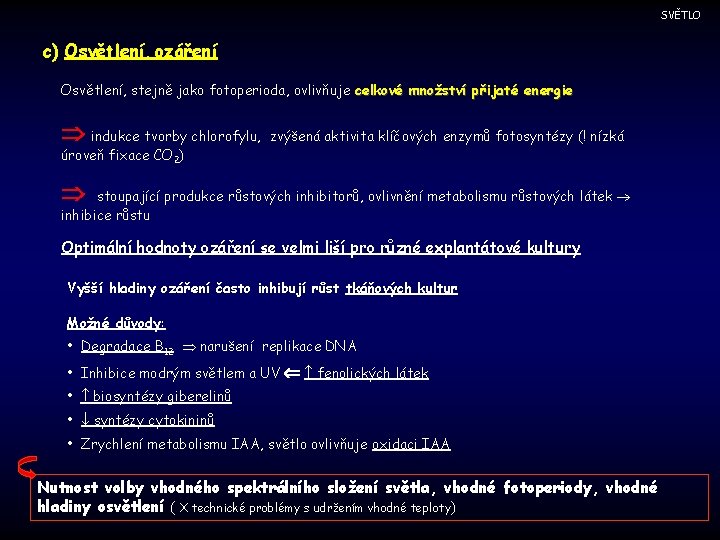 SVĚTLO c) Osvětlení, ozáření Osvětlení, stejně jako fotoperioda, ovlivňuje celkové množství přijaté energie indukce