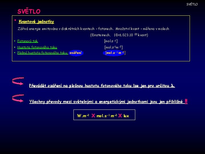 SVĚTLO • Kvantové jednotky Zářivá energie emitována v diskrétních kvantech – fotonech. Množství kvant
