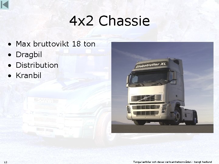 4 x 2 Chassie • • 12 Max bruttovikt 18 ton Dragbil Distribution Kranbil