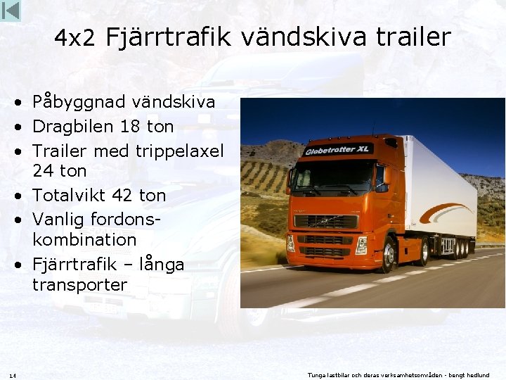 4 x 2 Fjärrtrafik vändskiva trailer • Påbyggnad vändskiva • Dragbilen 18 ton •