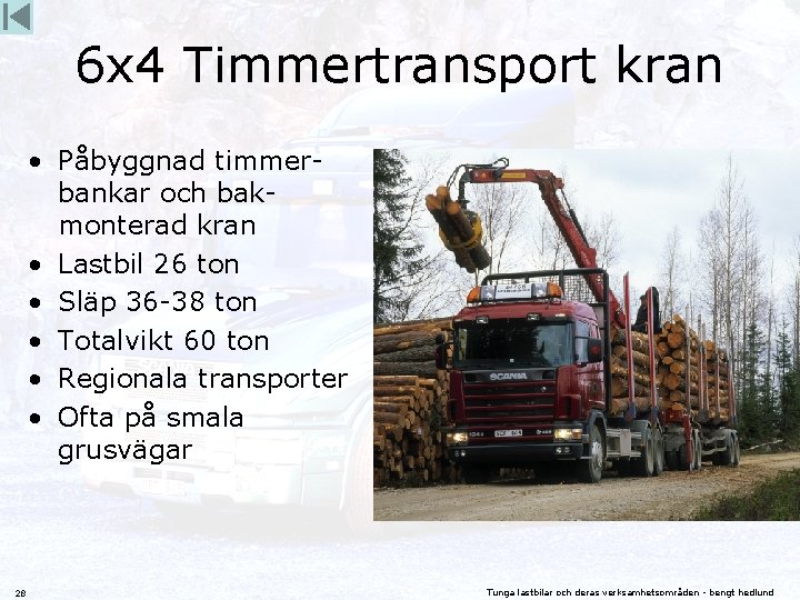 6 x 4 Timmertransport kran • Påbyggnad timmerbankar och bakmonterad kran • Lastbil 26