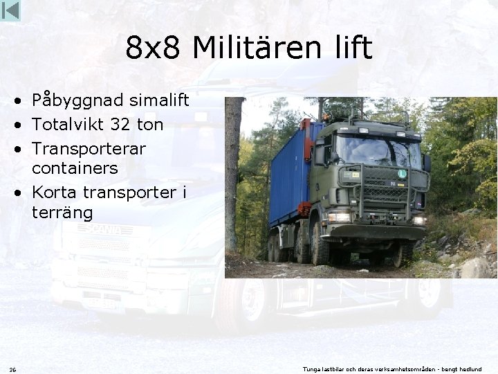 8 x 8 Militären lift • Påbyggnad simalift • Totalvikt 32 ton • Transporterar