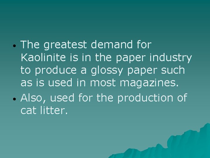  • • The greatest demand for Kaolinite is in the paper industry to