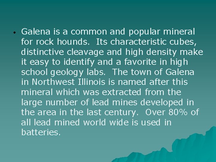  • Galena is a common and popular mineral for rock hounds. Its characteristic