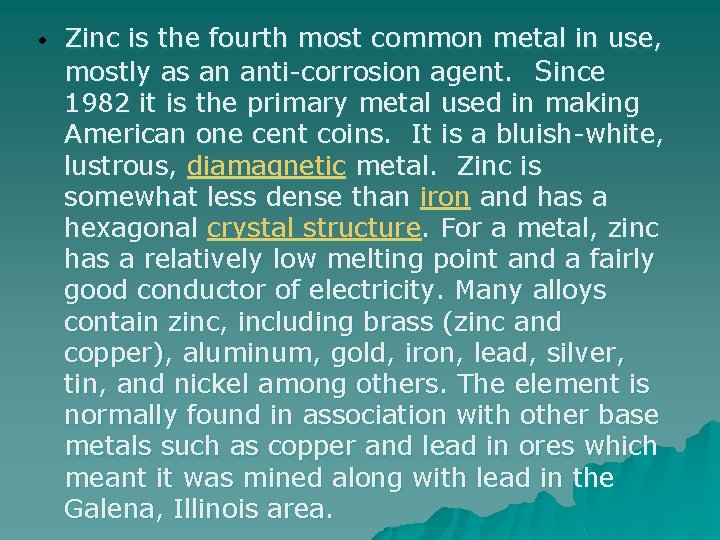  • Zinc is the fourth most common metal in use, mostly as an