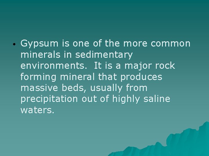  • Gypsum is one of the more common minerals in sedimentary environments. It