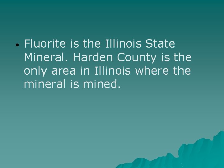  • Fluorite is the Illinois State Mineral. Harden County is the only area