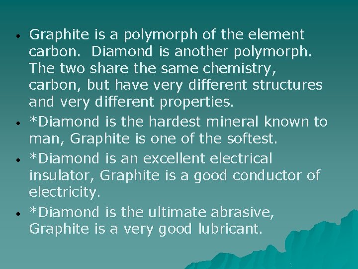  • • Graphite is a polymorph of the element carbon. Diamond is another