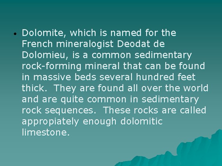  • Dolomite, which is named for the French mineralogist Deodat de Dolomieu, is