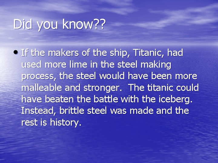 Did you know? ? • If the makers of the ship, Titanic, had used