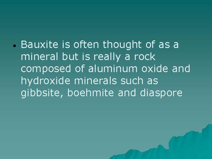  • Bauxite is often thought of as a mineral but is really a