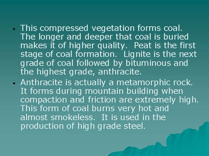  • • This compressed vegetation forms coal. The longer and deeper that coal