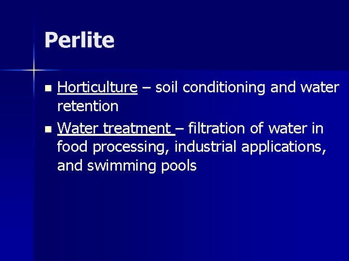 Perlite Horticulture – soil conditioning and water retention n Water treatment – filtration of