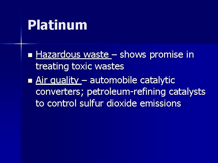 Platinum Hazardous waste – shows promise in treating toxic wastes n Air quality –