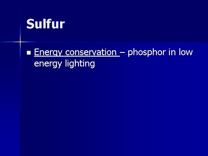 Sulfur n Energy conservation – phosphor in low energy lighting 