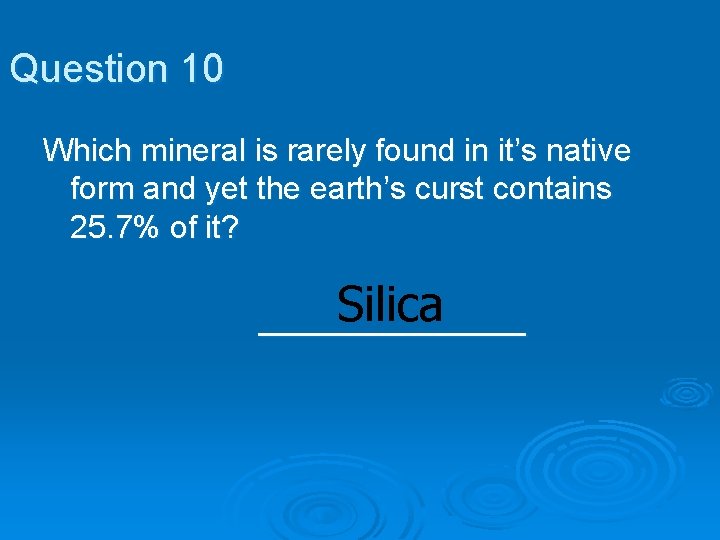 Question 10 Which mineral is rarely found in it’s native form and yet the