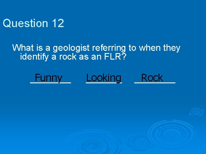 Question 12 What is a geologist referring to when they identify a rock as