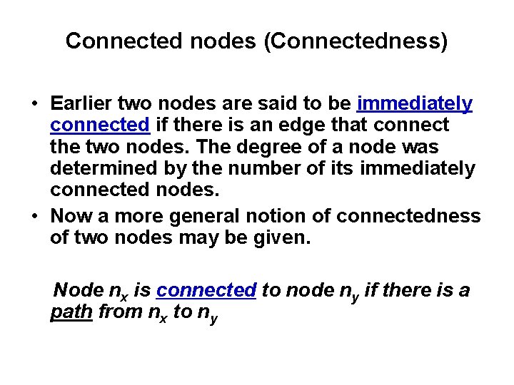 Connected nodes (Connectedness) • Earlier two nodes are said to be immediately connected if