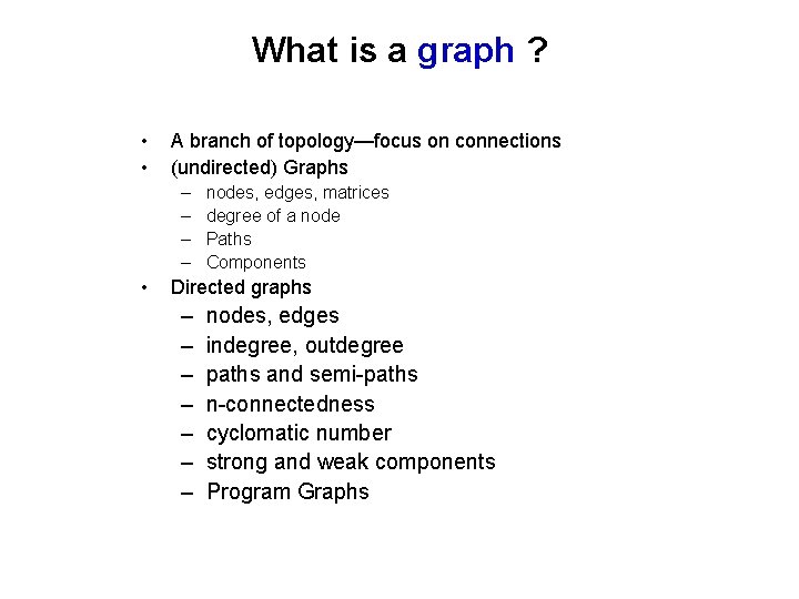 What is a graph ? • • A branch of topology—focus on connections (undirected)