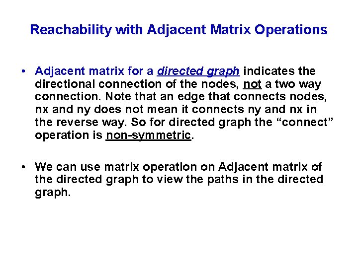 Reachability with Adjacent Matrix Operations • Adjacent matrix for a directed graph indicates the