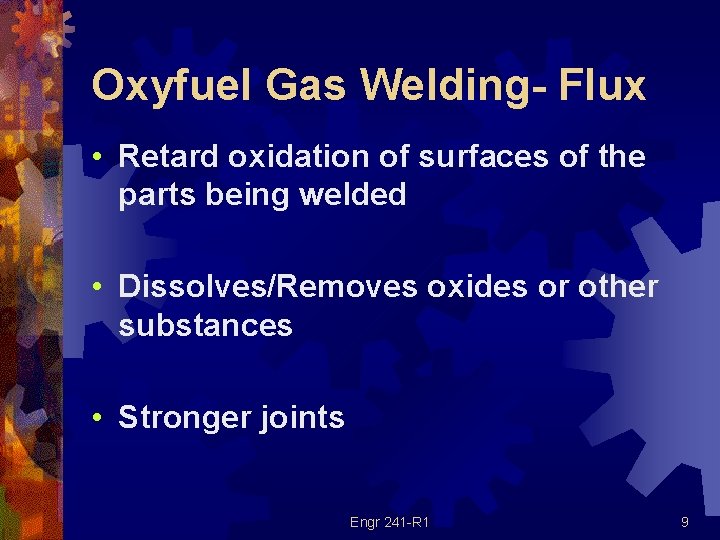 Oxyfuel Gas Welding- Flux • Retard oxidation of surfaces of the parts being welded