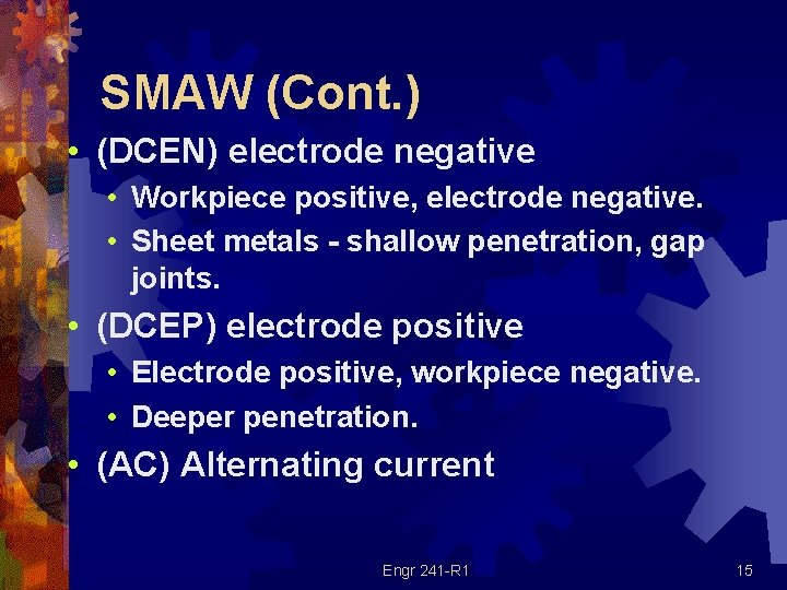 SMAW (Cont. ) • (DCEN) electrode negative • Workpiece positive, electrode negative. • Sheet