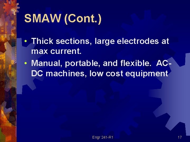 SMAW (Cont. ) • Thick sections, large electrodes at max current. • Manual, portable,