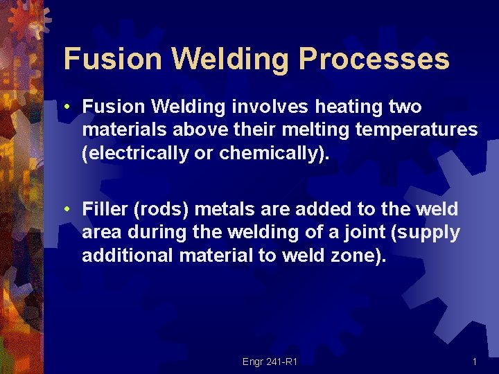 Fusion Welding Processes • Fusion Welding involves heating two materials above their melting temperatures