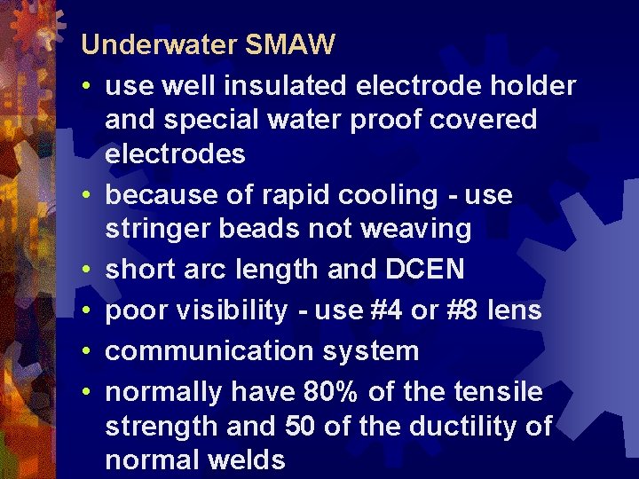 Underwater SMAW • use well insulated electrode holder and special water proof covered electrodes