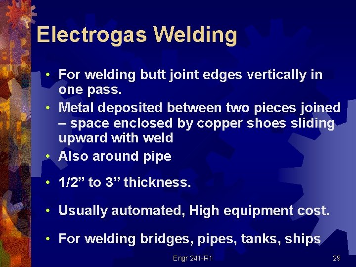 Electrogas Welding • For welding butt joint edges vertically in one pass. • Metal