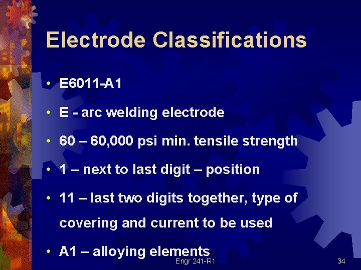 Electrode Classifications • E 6011 -A 1 • E - arc welding electrode •