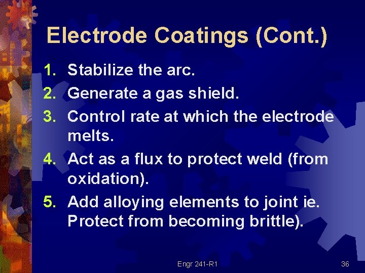 Electrode Coatings (Cont. ) 1. Stabilize the arc. 2. Generate a gas shield. 3.