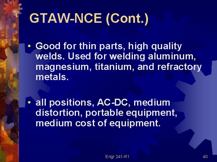 GTAW-NCE (Cont. ) • Good for thin parts, high quality welds. Used for welding