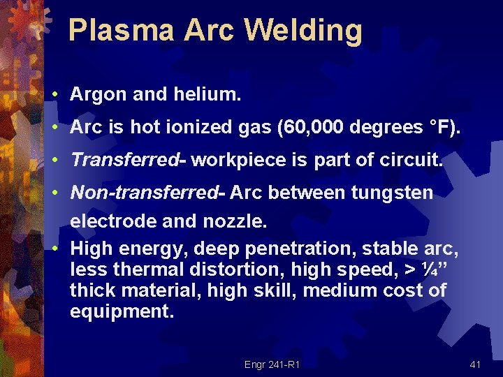 Plasma Arc Welding • Argon and helium. • Arc is hot ionized gas (60,