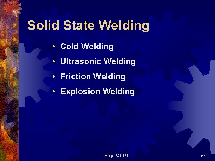 Solid State Welding • Cold Welding • Ultrasonic Welding • Friction Welding • Explosion