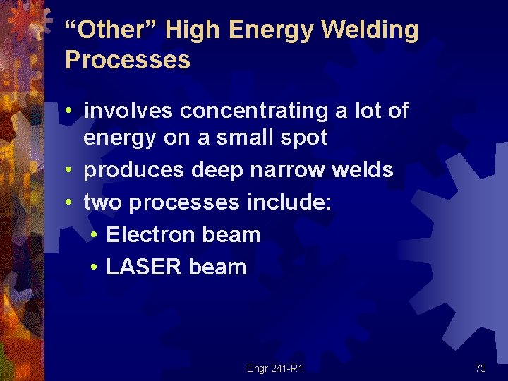 “Other” High Energy Welding Processes • involves concentrating a lot of energy on a