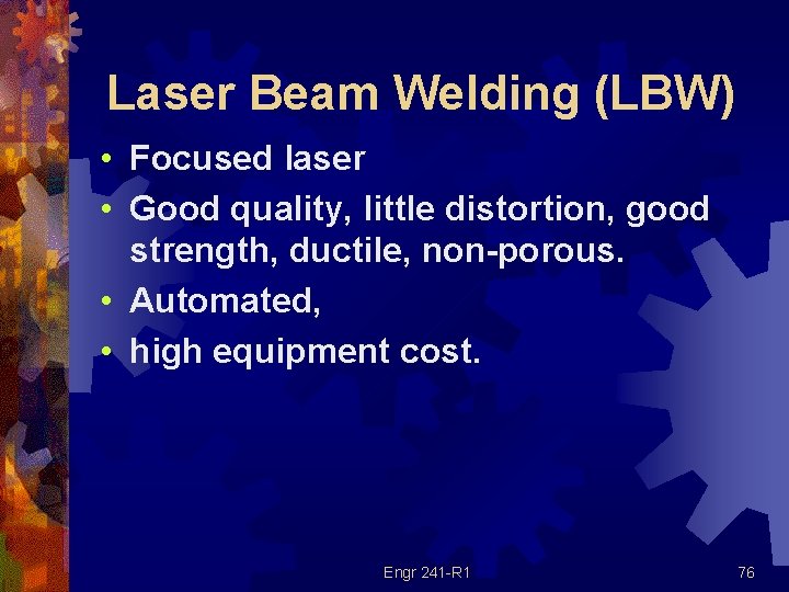 Laser Beam Welding (LBW) • Focused laser • Good quality, little distortion, good strength,