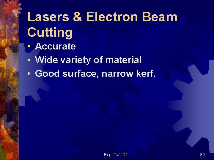 Lasers & Electron Beam Cutting • Accurate • Wide variety of material • Good