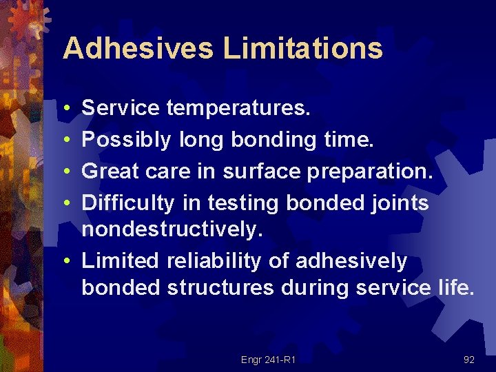 Adhesives Limitations • • Service temperatures. Possibly long bonding time. Great care in surface