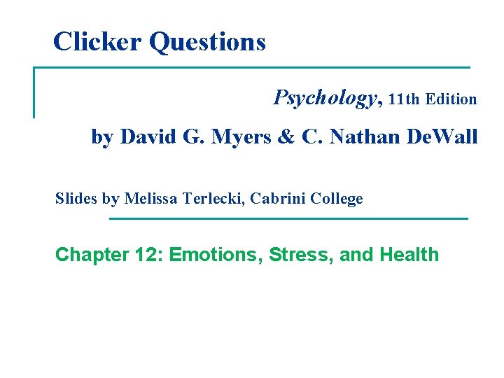 Clicker Questions Psychology, 11 th Edition by David G. Myers & C. Nathan De.