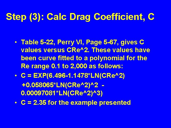 Step (3): Calc Drag Coefficient, C • Table 5 -22, Perry VI, Page 5 Step (3): Calc Drag Coefficient, C • Table 5 -22, Perry VI, Page 5