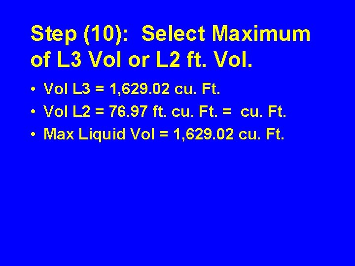 Step (10): Select Maximum of L 3 Vol or L 2 ft. Vol. •